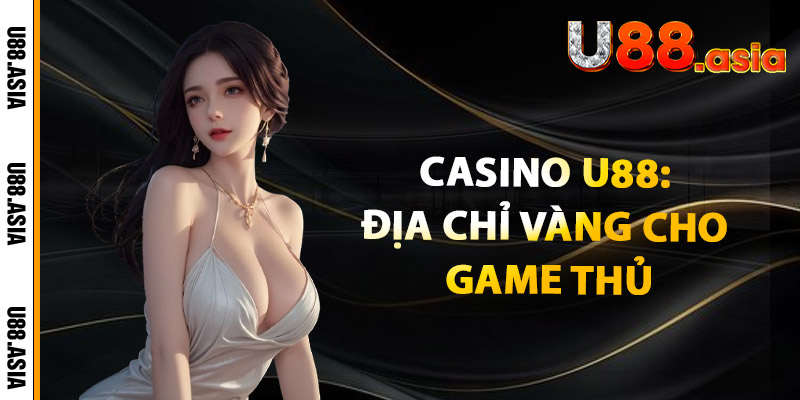 Casino U88: Địa Chỉ Vàng Cho Game Thủ