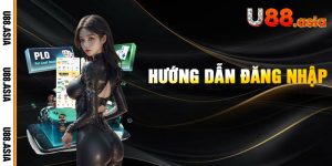 Đăng Nhập U88 - Trong 3 Giây Nhận Ngay Ưu Đãi Cực Khủng!