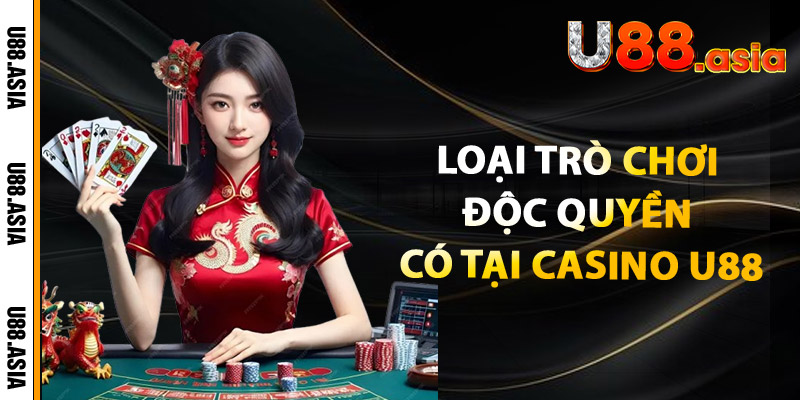 Loại Trò Chơi Độc Quyền Có Tại Casino U88