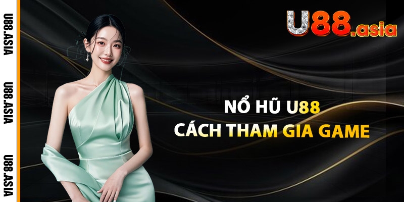 Nổ Hũ U88: Cách Tham Gia Game